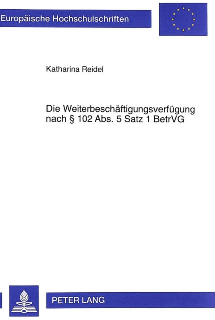 Book cover of: Die Weiterbeschaeftigungsverfuegung Nach 102 Abs. 5 Satz 1 Betrvg