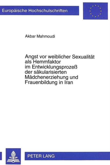 Book cover of: Angst vor weiblicher Sexualitaet als Hemmfaktor im Entwicklungsproze der saekularisierten Maedchenerziehung und Frauenbildung in Iran