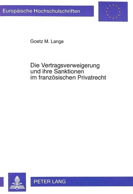 Book cover of: Die Vertragsverweigerung Und Ihre Sanktionen Im Franzoesischen Privatrecht. By: Goetz M. Lange