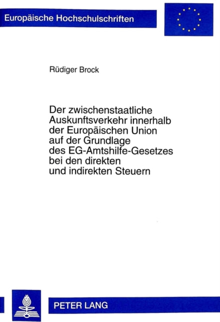 Book cover of: Zwischenstaatliche Auskunftsverkehr Innerhalb Der Europaeischen Union Auf Der Grundlage Des Eg-Amtshilfe-Gesetzes Bei Den Direkten Und Indirekten Steuern