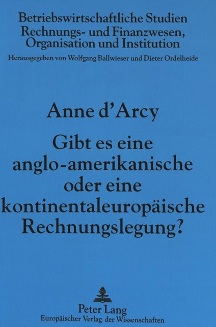 Book cover of: Gibt es eine anglo-amerikanische oder eine kontinentaleuropaeische Rechnungslegung?. By: Anne d'Arcy