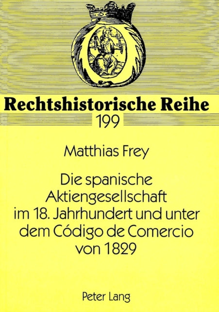 Book cover of: Die spanische Aktiengesellschaft im 18. Jahrhundert und unter dem Codigo de Comercio von 1829