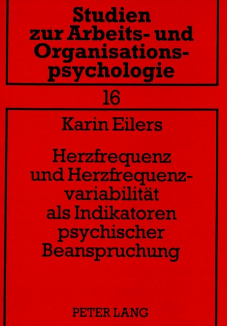 Book cover of: Herzfrequenz und Herzfrequenzvariabilitaet als Indikatoren psychischer Beanspruchung. By: Karin Eilers