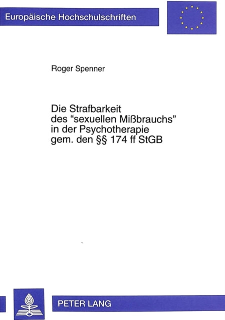 Book cover of: Die Strafbarkeit Des «Sexuellen Mißbrauchs» in Der Psychotherapie Gem. Den §§ 174 Ff Stgb. By: Roger Spenner