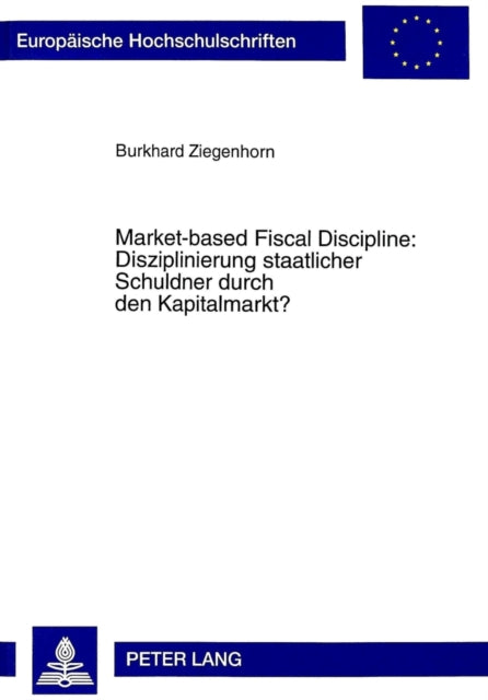 Book cover of: Market-based Fiscal Discipline: Disziplinierung staatlicher Schuldner durch den Kapitalmarkt?. By: Burkhard Ziegenhorn