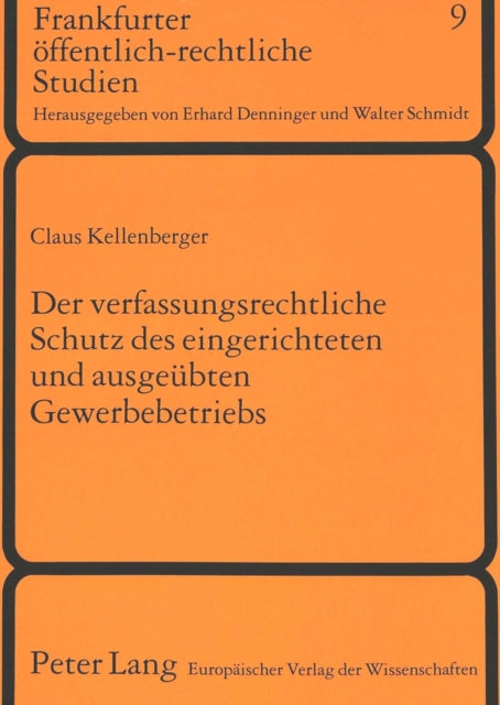 Book cover of: Der verfassungsrechtliche Schutz des eingerichteten und ausgeuebten Gewerbebetriebs. By: Claus Kellenberger