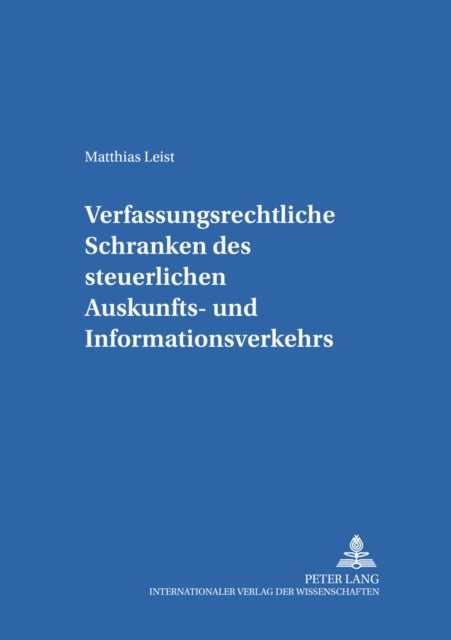 Book cover of: Verfassungsrechtliche Schranken des steuerlichen Auskunfts- und Informationsverkehrs. By: Matthias Leist