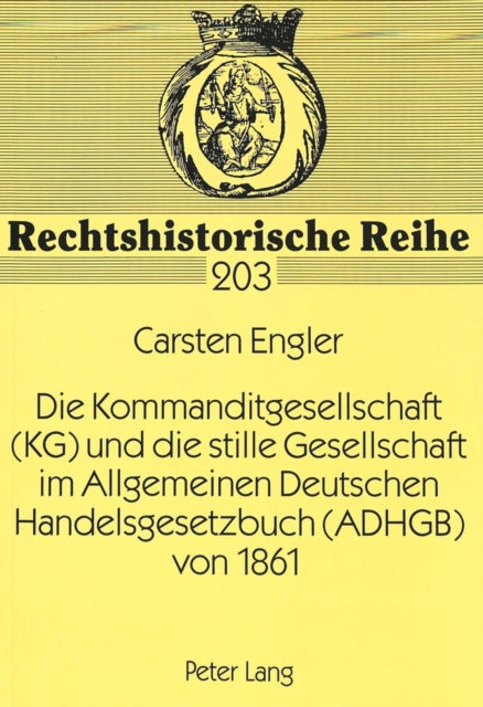 Book cover of: Die Kommanditgesellschaft (KG) und die stille Gesellschaft im Allgemeinen Deutschen Handelsgesetzbuch (ADHGB) von 1861. By: Carsten Engler