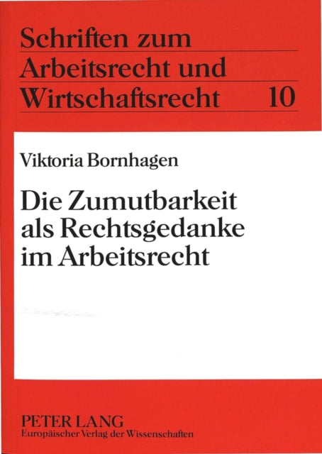 Book cover of: Die Zumutbarkeit als Rechtsgedanke im Arbeitsrecht. By: Viktoria Bornhagen