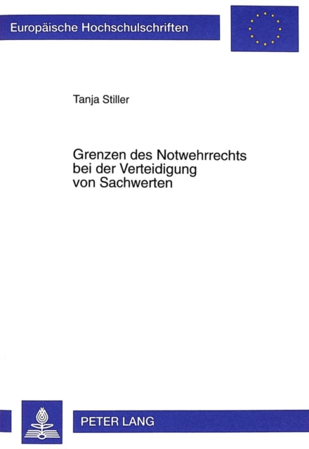 Book cover of: Grenzen Des Notwehrrechts Bei Der Verteidigung Von Sachwerten. By: Tanja Stiller