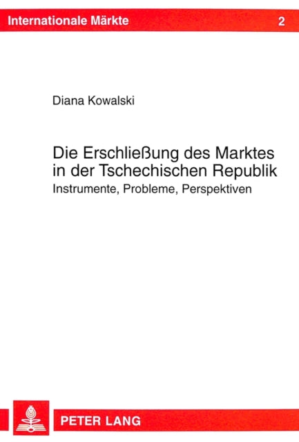 Book cover of: Die Erschlieung des Marktes in der Tschechischen Republik. By: Diana Kowalski