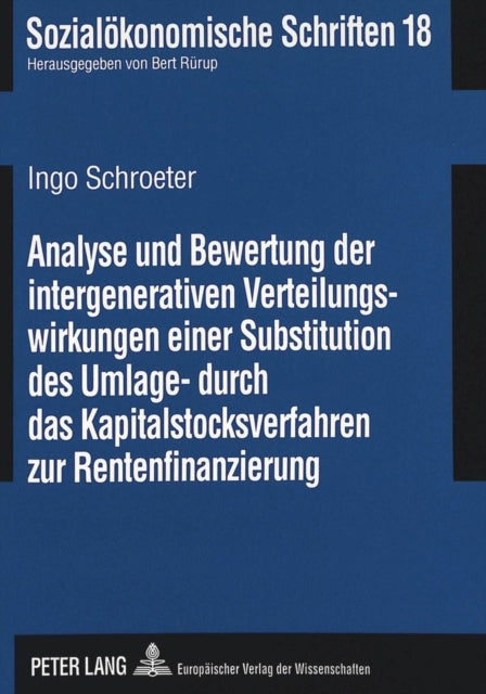 Book cover of: Analyse und Bewertung der intergenerativen Verteilungswirkungen einer Substitution des Umlage- durch das Kapitalstocksverfahren zur Rentenfinanzierung. By: Ingo Schroeter