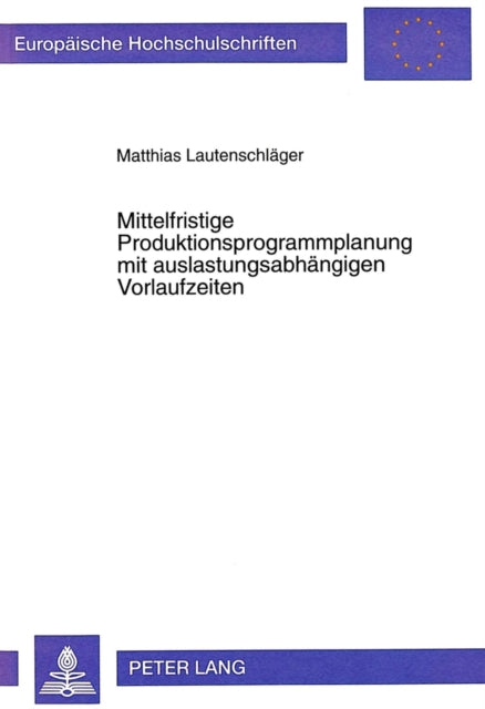 Book cover of: Mittelfristige Produktionsprogrammplanung mit auslastungsabhaengigen Vorlaufzeiten