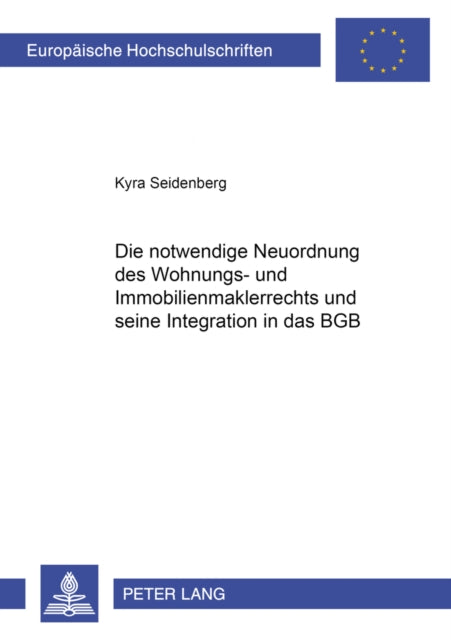 Book cover of: Die notwendige Neuordnung des Wohnungs- und Immobilienmaklerrechts und seine Integration in das BGB. By: Kyra Seidenberg