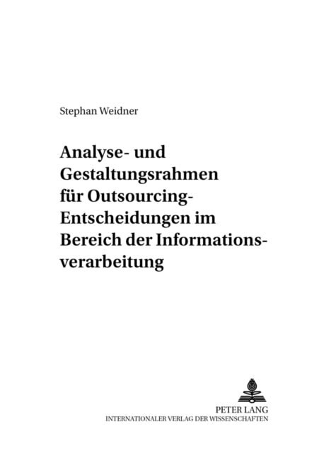 Book cover of: Analyse- und Gestaltungsrahmen fuer Outsourcing-Entscheidungen im Bereich der Informationsverarbeitung