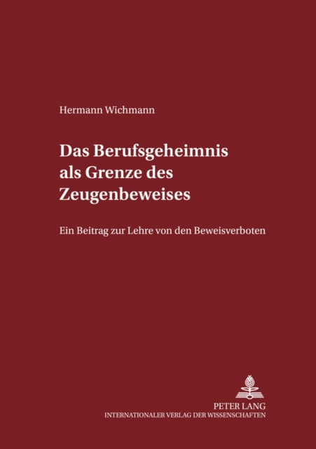 Book cover of: Das Berufsgeheimnis als Grenze des Zeugenbeweises. By: Hermann Wichmann