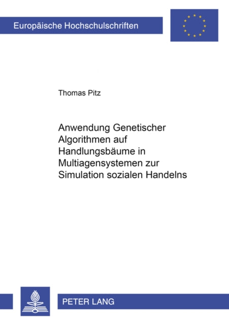 Book cover of: Anwendung Genetischer Algorithmen auf Handlungsbaeume in Multiagentensystemen zur Simulation sozialen Handelns. By: Thomas Pitz