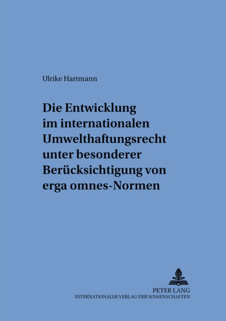 Book cover of: Die Entwicklung im internationalen Umwelthaftungsrecht unter besonderer Beruecksichtigung von «erga omnes»-Normen. By: Ulrike Hartmann