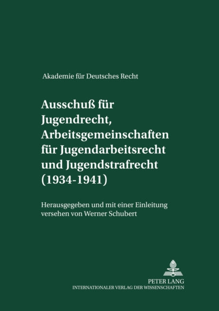 Book cover of: Akademie fuer Deutsches Recht 1933-1945- Protokolle der Ausschuesse- Ausschu fuer Jugendrecht, Arbeitsgemeinschaften fuer Jugendarbeitsrecht und Jugendstrafrecht (1934-1941). By: Werner Schubert