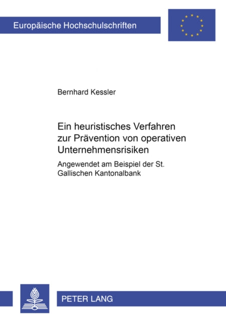 Book cover of: Ein heuristisches Verfahren zur Praevention von operativen Unternehmensrisiken. By: Bernhard Kessler