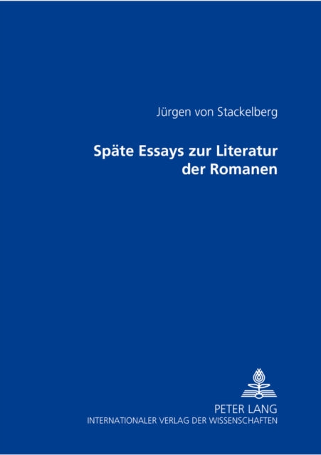 Book cover of: Spaete Essays zur Literatur der Romanen. By: Jürgen von Stackelberg