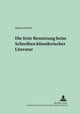 Book cover of: Die freie Benutzung beim Schreiben kuenstlerischer Literatur. By: Markus Fischer