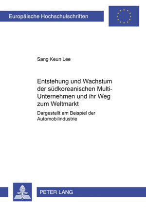 Entstehung Und Wachstum Der Suedkoreanischen Multi-Unternehmen Und Ihr Weg Zum Weltmarkt