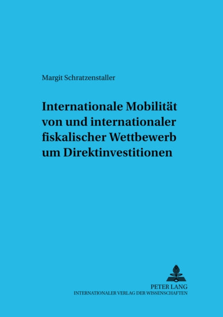 Book cover of: Internationale Mobilitaet Von Und Internationaler Fiskalischer Wettbewerb Um Direktinvestitionen
