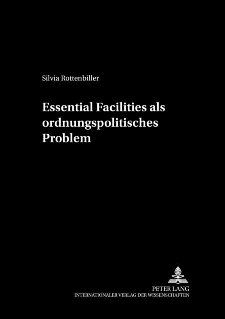 Book cover of: Essential Facilities ALS Ordnungspolitisches Problem. By: Silvia Rottenbiller
