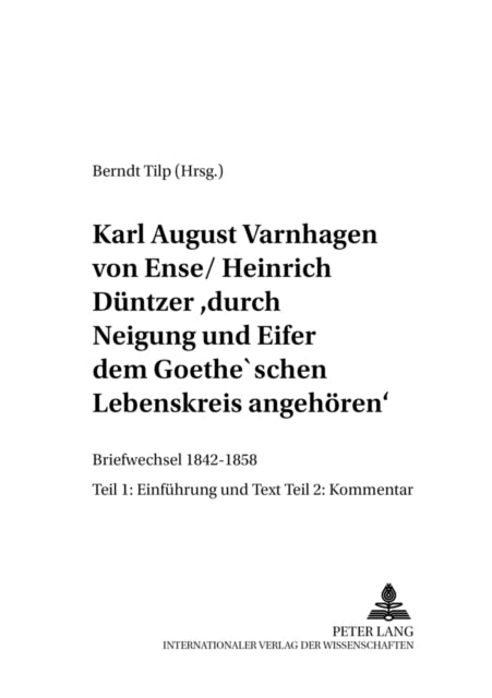 Book cover of: Karl August Varnhagen Von Ense / Heinrich Duentzer: «Durch Neigung Und Eifer Dem Goethe'schen Lebenskreis Angehoeren». By: Berndt Tilp