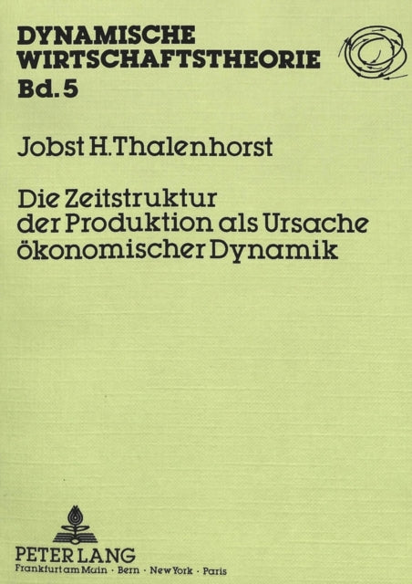 Book cover of: Die Zeitstruktur der Produktion als Ursache oekonomischer Dynamik