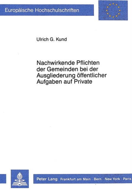 Book cover of: Nachwirkende Pflichten der Gemeinden bei der Ausgliederung oeffentlicher Aufgaben auf Private