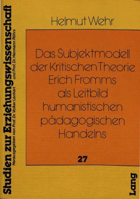 Book cover of: Das Subjektmodell der Kritischen Theorie Erich Fromms als Leitbild humanistischen paedagogischen Handelns