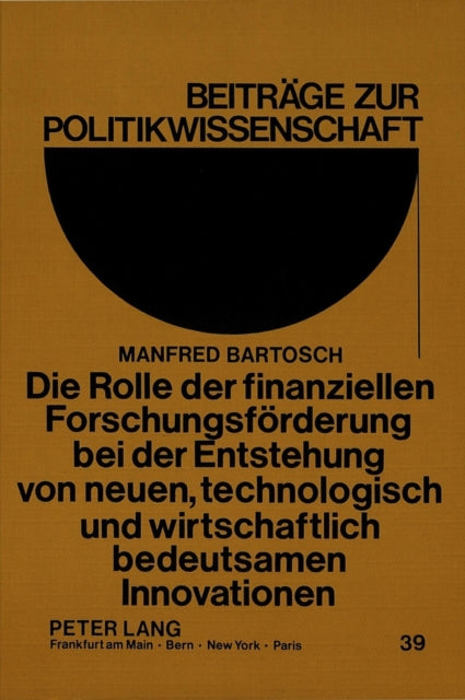 Book cover of: Die Rolle der finanziellen Forschungsfoerderung bei der Entstehung von neuen, technologisch und wirtschaftlich bedeutsamen Innovationen