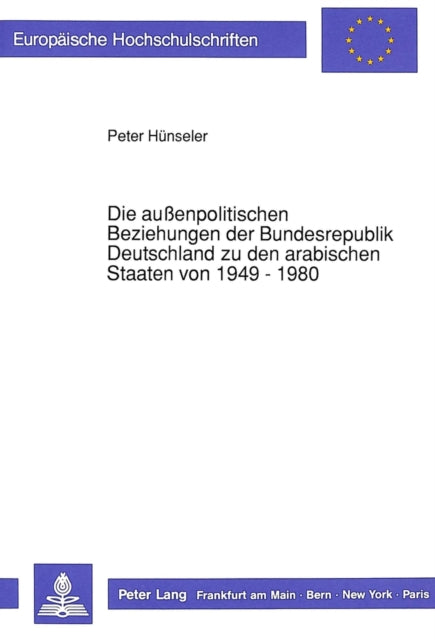 Book cover of: Die auenpolitischen Beziehungen der Bundesrepublik Deutschland zu den arabischen Staaten von 1949 - 1980