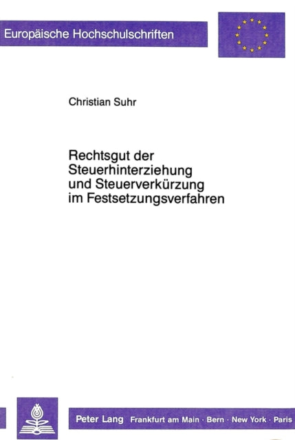Book cover of: Rechtsgut der Steuerhinterziehung und Steuerverkuerzung im Festsetzungsverfahren