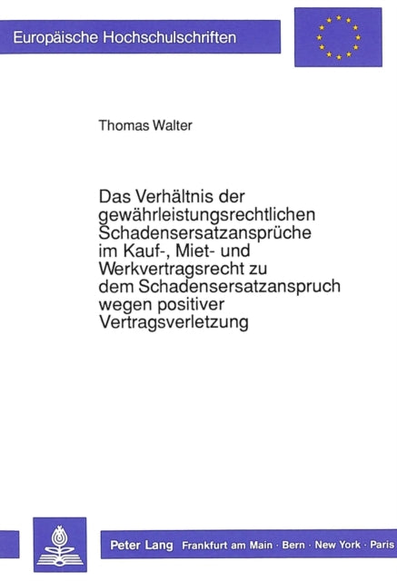 Book cover of: Das Verhaeltnis der gewaehrleistungsrechtlichen Schadensersatzansprueche  im Kauf-, Miet- und Werkvertragsrecht zu dem Schadensersatzanspruch  wegen positiver Vertragsverletzung