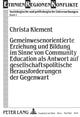 Book cover of: Gemeinwesenorientierte Erziehung Und Bildung Im Sinne Von Community Education ALS Antwort Auf Gesellschaftspolitische Herausforderungen Der Gegenwart