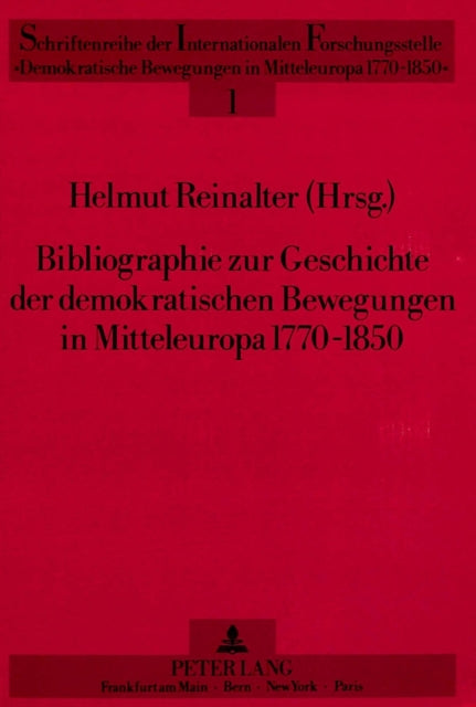 Book cover of: Bibliographie Zur Geschichte Der Demokratischen Bewegungen in Mitteleuropa 1770-1850
