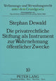 Book cover of: Die privatrechtliche Stifung als Instrument zur Wahrnehmung oeffentlicher Zwecke