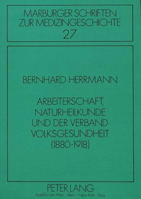 Book cover of: Arbeiterschaft, Naturheilkunde und der Verband Volksgesundheit (1880-1918)