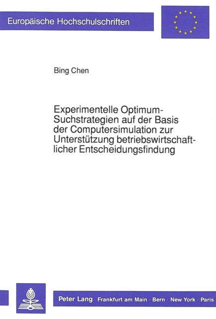 Book cover of: Experimentelle Optimum-Suchstrategien auf der Basis der Computersimulation zur Unterstuetzung betriebswirtschaftlicher Entscheidungsfindung