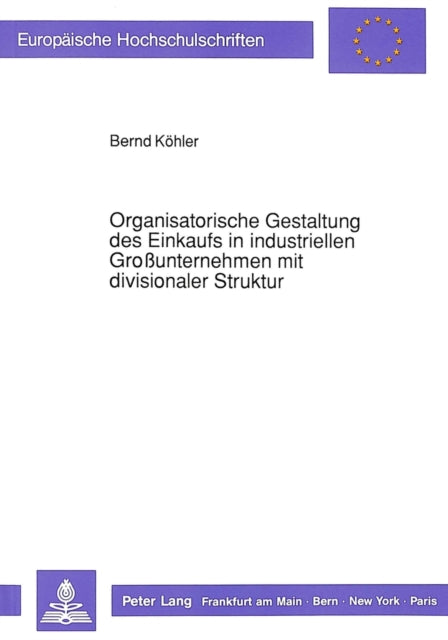 Book cover of: Organisatorische Gestaltung Des Einkaufs in Industriellen Großunternehmen Mit Divisionaler Struktur