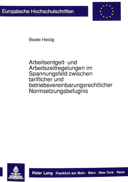 Book cover of: Arbeitsentgelt- und Arbeitszeitregelungen im Spannungsfeld zwischen tariflicher und betriebsvereinbarungsrechtlicher Normsetzungsbefugnis