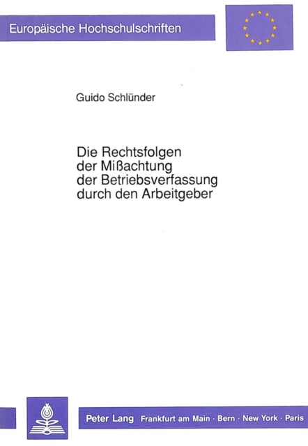 Book cover of: Die Rechtsfolgen der Miachtung der Betriebsverfassung durch den Arbeitgeber