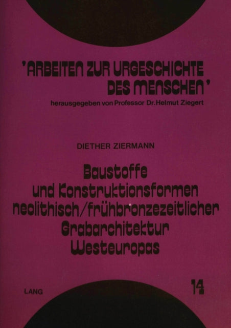 Book cover of: Baustoffe und Konstruktionsformen neolithisch/fruehbronzezeitlicher Grabarchitektur Westeuropas