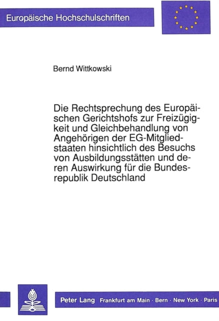Book cover of: Die Rechtsprechung des Europaeischen Gerichtshofs zur Freizuegigkeit und Gleichbehandlung von Angehoerigen der EG-Mitgliedstaaten hinsichtlich des Besuchs von Ausbildungsstaetten und deren Auswirkung fuer die Bundesrepublik Deutschland