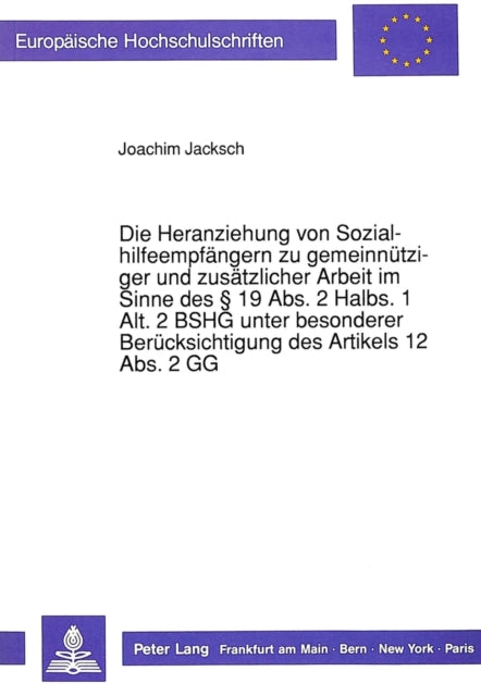 Book cover of: Die Heranziehung von Sozialhilfeempfaengern zu gemeinnuetziger und zusaetzlicher Arbeit im Sinne des  19 Abs. 2 Halbs. 1 Alt. 2 BSHG unter besonderer Beruecksichtigung des Artikels 12 Abs. 2 GG