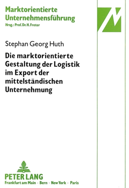 Book cover of: Marktorientierte Gestaltung Der Logistik Im Export Der Mittelstaendischen Unternehmung