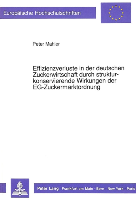 Book cover of: Effizienzverluste in der deutschen Zuckerwirtschaft durch strukturkonservierende Wirkungen der EG-Zuckermarktordnung